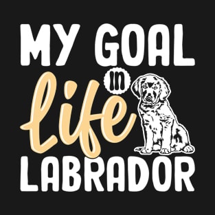 My Goal In Life Labrador T-Shirt