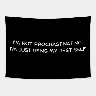 I'm not procrastinating, I'm just being my best self Tapestry