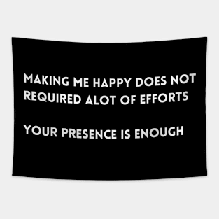 Making me happy does not required alot of efforts  your presence is enough T-shirt Tapestry