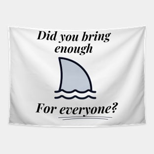 Did You Bring Enough for Everyone? - Joke Design - Shark Tapestry