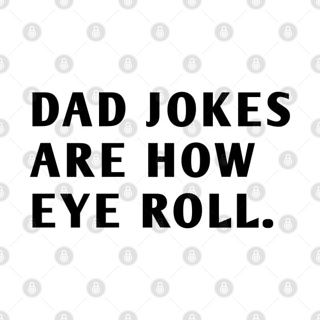 Dad Jokes Are How Eye Roll by BlackMeme94