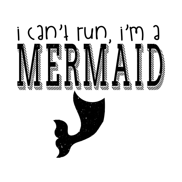 I can't run , I'm a mermaid by shopbudgets