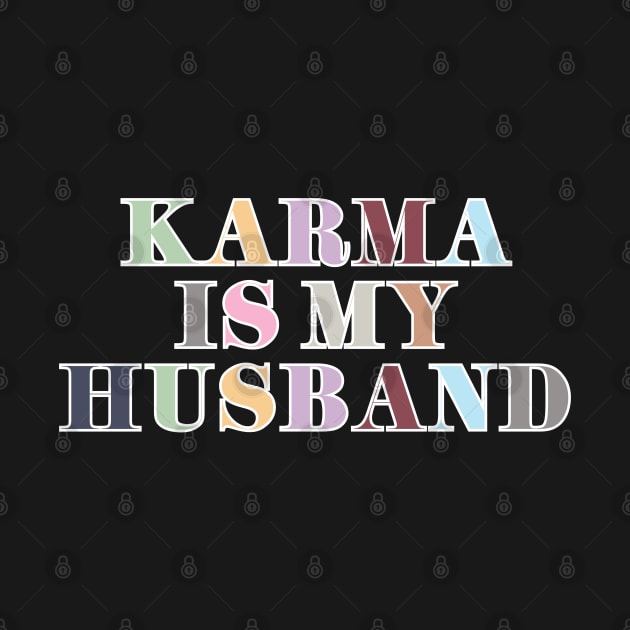 Karma Is My Husband by Likeable Design