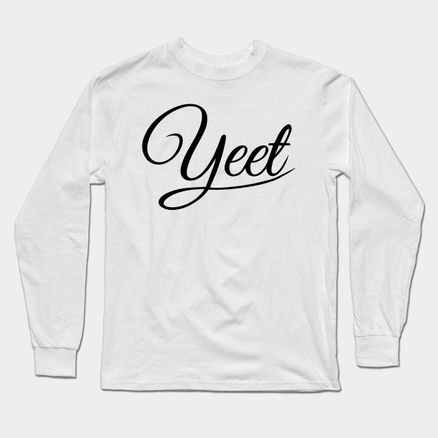 Yeet Yeet Long Sleeve T Shirt Teepublic - yeet roblox shirt