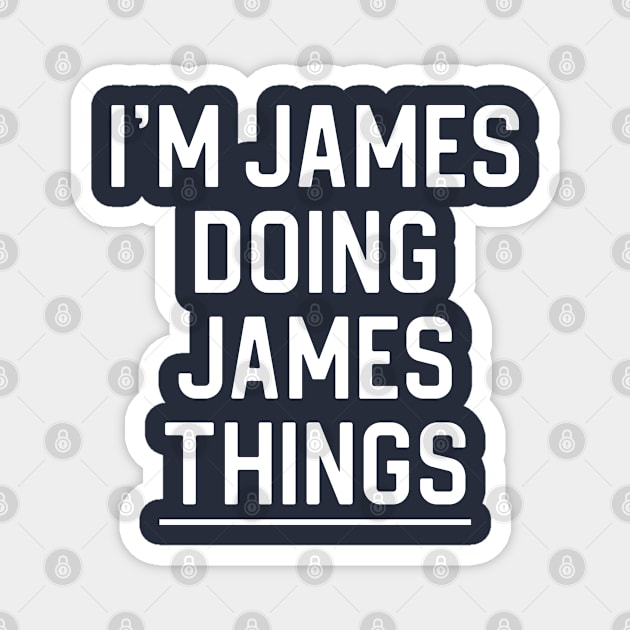 Funny James Name Gift James Gift I'm James Doing James Things Magnet by kmcollectible