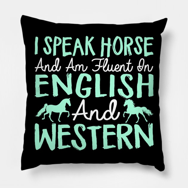 I Speak Horse And Am Fluent In English And Western - Horses Pillow by fromherotozero