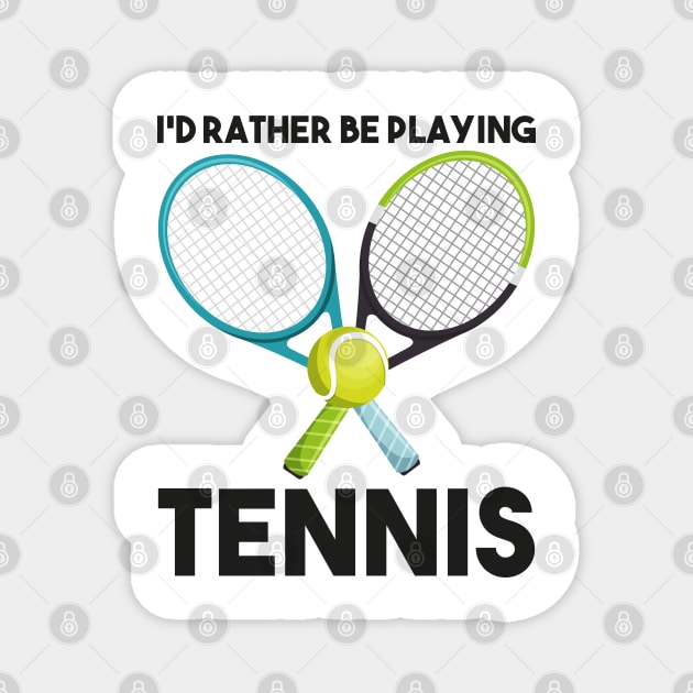 I'd Rather Be Playing Tennis Magnet by DragonTees