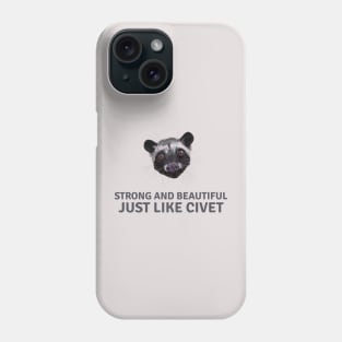 Strong and beautiful just like civet Phone Case