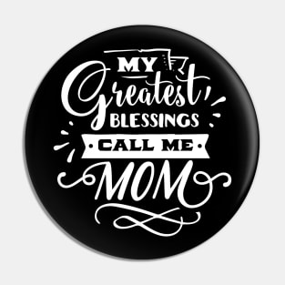 My Greatest Blessings Call Me Mom For Mothers Day Pin