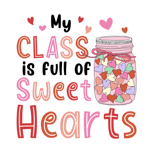 My Class Is Full Of Sweet Hearts Valentines Day Teacher by EnarosaLinda XY