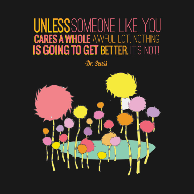 Unless Someone Like You Cares - The Lorax - T-Shirt | TeePublic