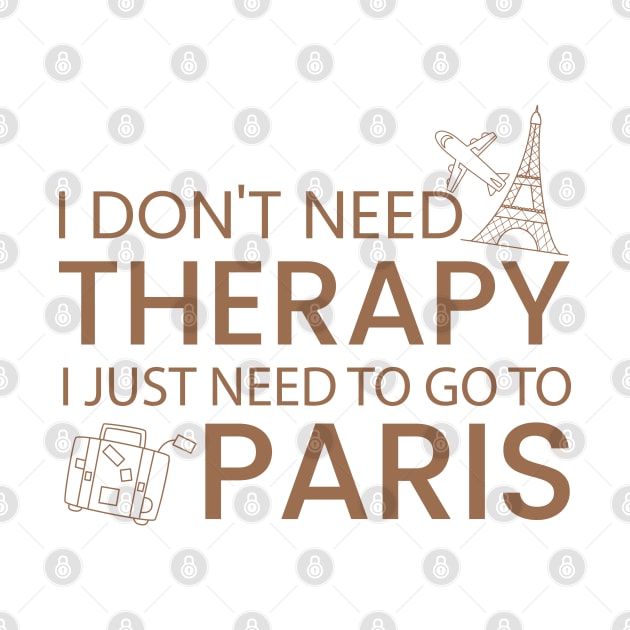 I Don’t Need Therapy I Just Need To Go to Paris Funny Travel shirt | Gift for Travel Lover| France Travel | France Tour | Paris tour | Paris travel by ahadnur9926