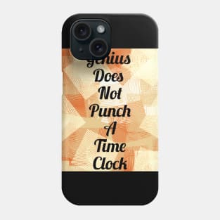 Genius Does Not Punch A Time Clock Phone Case