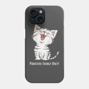 Pawsitive Energy Only! Phone Case