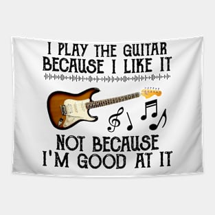 I Play The Guitar Because I Like It Not Because I'm Good At It Tapestry