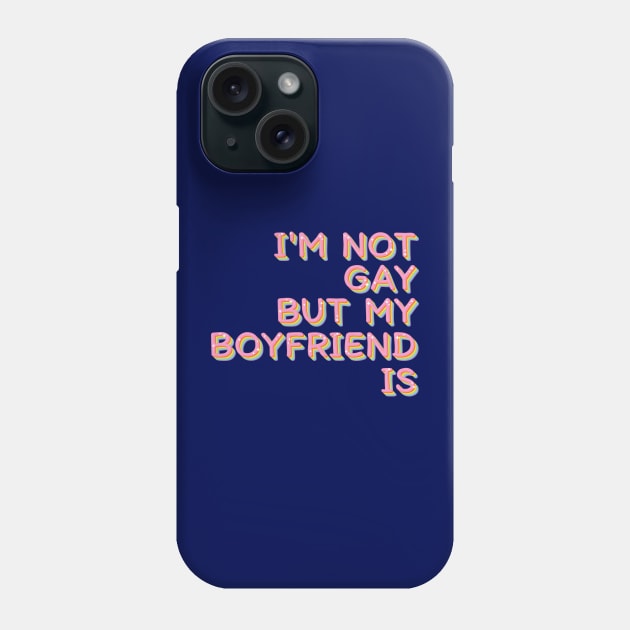 I'm Not Gay But My Boyfriend Is / Humorous Slogan Design Phone Case by Trendsdk