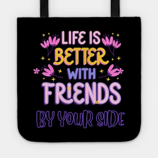 Life is Better with Friends by your side Tote