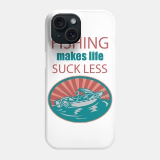 Fishing Makes Life Suck Less Phone Case