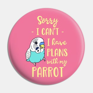 Sorry I can't I have plans with my parrot - blue budgie Pin