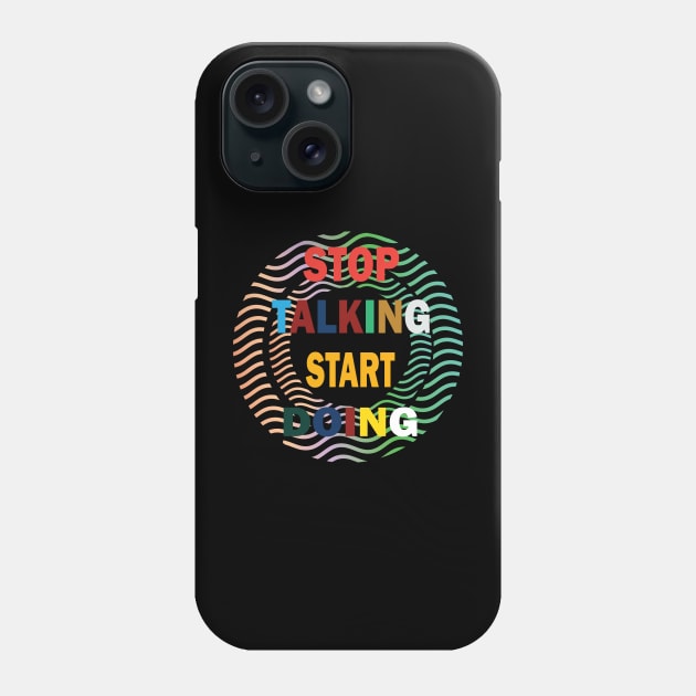 Stop talking start doing Phone Case by SurpriseART