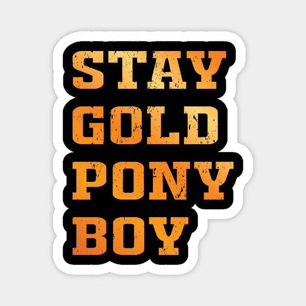 Stay Gold Pony Boy Ponyboy Michael Curtis The Outsiders Shirt Men The Outsiders Magnet Teepublic