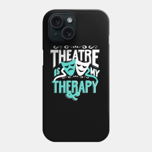 Theatre is My Therapy Phone Case