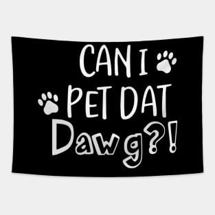 Can I Pet Dat Dawg Shirt, Can I Pet That Dog, Funny Dog Gift Tapestry