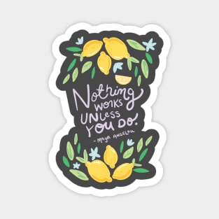 Nothing Works Unless You Do - Maya Angelou Quote Magnet