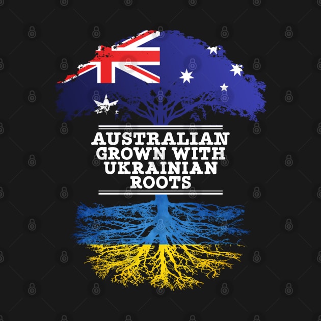 Australian Grown With Ukrainian Roots - Gift for Ukrainian With Roots From Ukraine by Country Flags