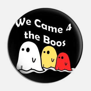 We Came 4 the Boos Pin