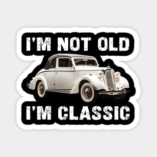 i'm not old i'm classic Magnet