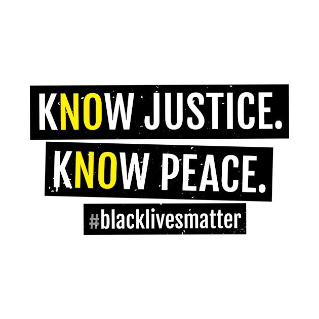 KNOW JUSTICE KNOW PEACE BLACKLIVESMATTER by blacklives