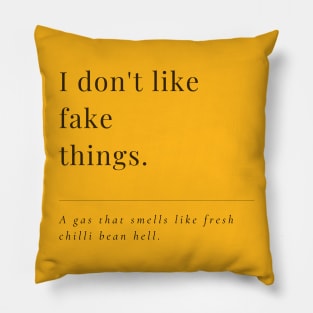 I don't like fake things. A gas that smells like fresh chilli bean hell. A very funny elegant design. Pillow