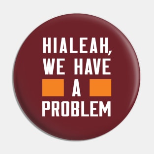 HIALEAH, WE HAVE A PROBLEM Pin