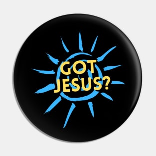 Got Jesus? | Christian Pin