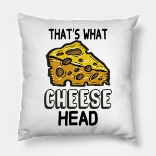 That's What Cheese Head Pillow