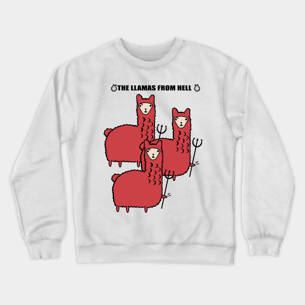 The Llamas From Hell Comedy Crewneck Sweatshirt Teepublic