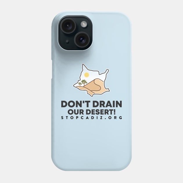 Don't Drain our Desert Phone Case by 90milesfromneedles