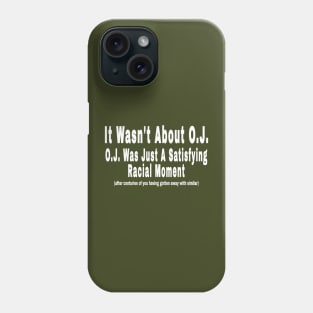 It Wasn't About O.J. - O.J. Was Just A  Satisfying Racial Moment - After Centuries of YOU Having Gotten Away With Similar - Back Phone Case