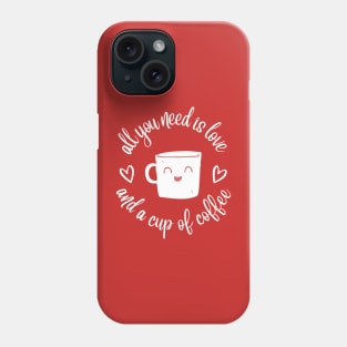 all you need is love with a cup of coffee Phone Case