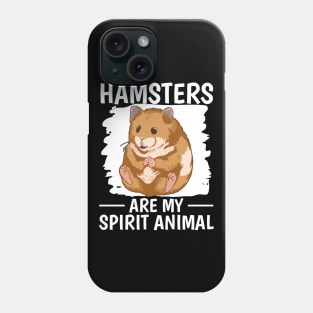 Hamsters Are My Spirit Animal Phone Case