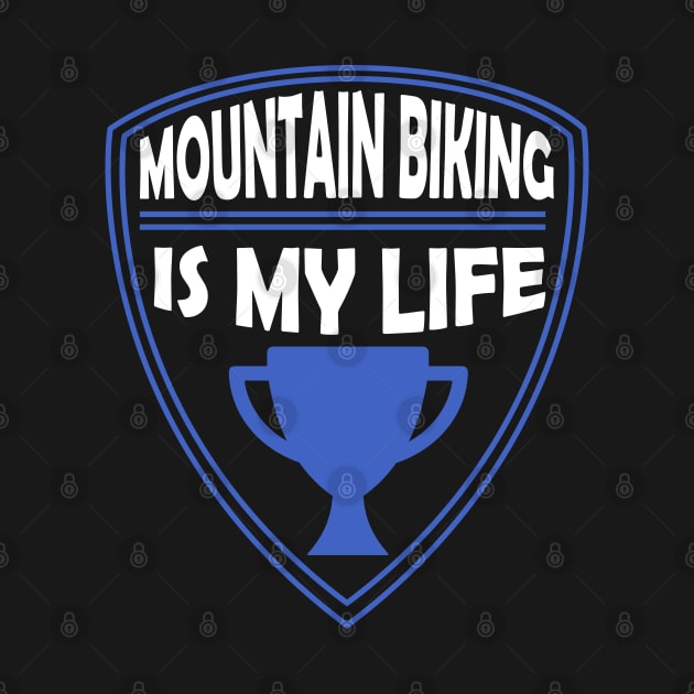 Mountain Biking is my Life Gift by woormle