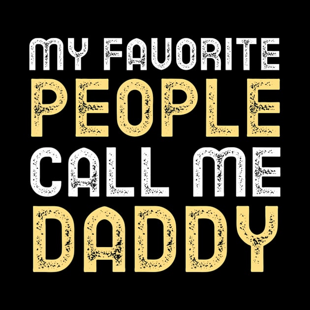 My Favorite People Call Me Dad Funny Fathers Day by mccloysitarh