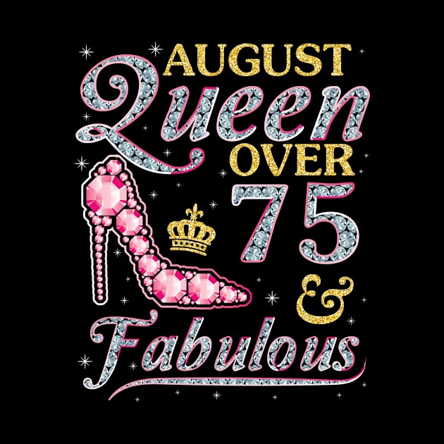 August Queen Over 75 Years Old And Fabulous Born In 1945 Happy Birthday To Me You Nana Mom Daughter by DainaMotteut