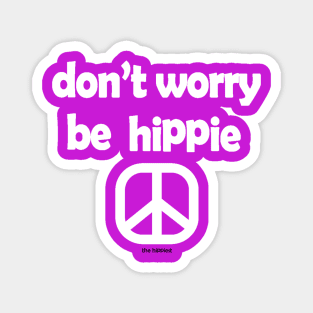 Don't Worry,Be Hippie Magnet