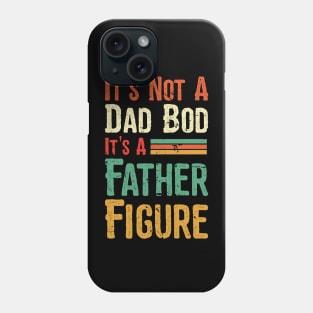 Its not a Dad Bod its a Father Figure Phone Case