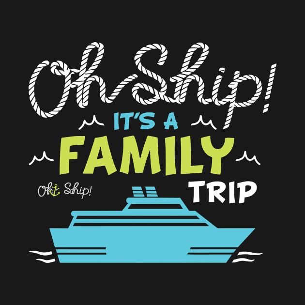 Oh Ship It's a Family Trip Vacation Matching Family Group by D'store Hesti Production