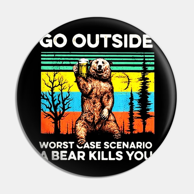 Go outside worst case scenario a bear kills you vintage Pin by schaefersialice