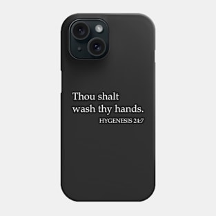 Thou Shalt Wash Thy Hands HYGENESIS 24:7 Phone Case