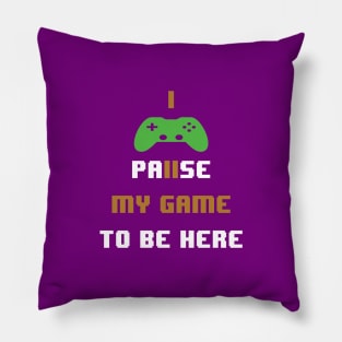 I paused my game to be here-video gamer Pillow